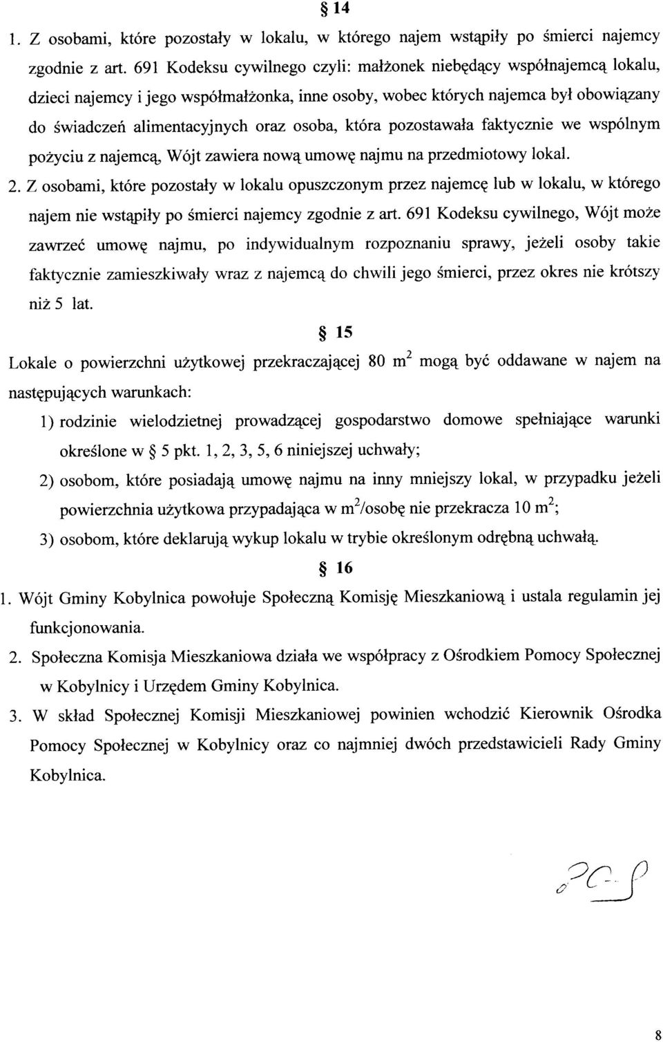 kt6ra pozostawala faktycznie we wsp6lnym po2yciuznajemcqu W6jt zawiera nowqumowp najmu na przedmiotowy lokal. 2.