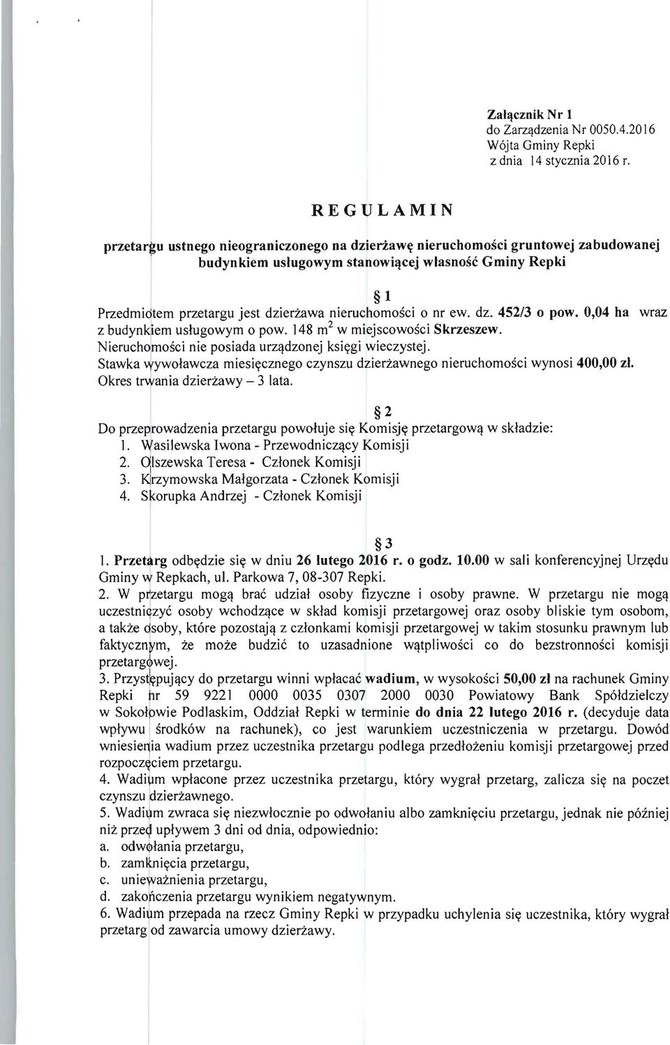 nieruchomosci 0 nr ew. dz. 452/3 0 pow. 0,04 ha wraz z budynkiem ustugowym 0 pow. 148 m 2 w miejscowosci Skrzeszew. Nieruchomosci nie posiada urz~dzonej ksiygi wieczystej.