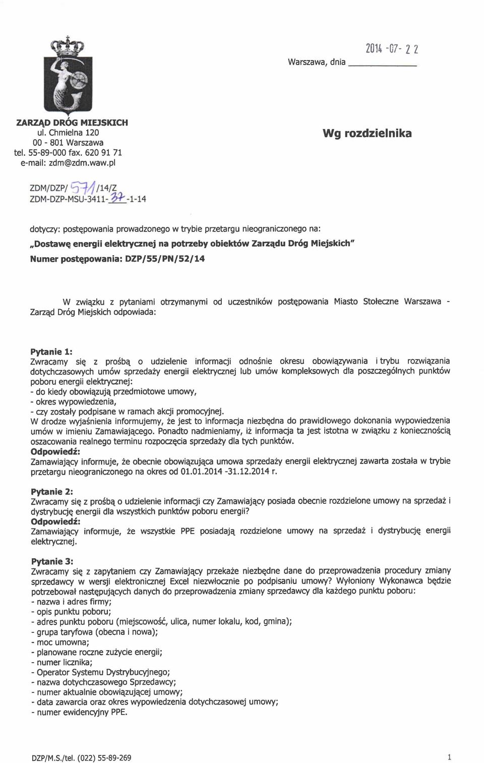 I 52 I L4 W zwiqzku z pytaniami otzymanymi od uczestnik6w postqpowania Miasto Stoleczne Warszawa - Zarzqd Dr6g Miejskich odpowiada: Pytanie 1: Zwracamy sie z pro6be o udzielenie informacji