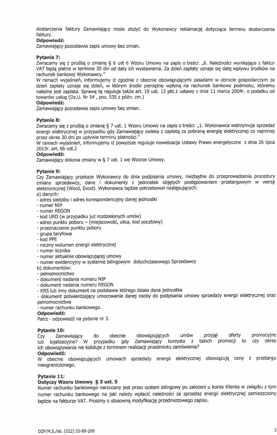 " W ramach wyjasniei, informujemy i2 zgodnie z obecnie obowiqzujqcymi zasadami w obrocie gospodarczym za dziei zaplaty uznaje siq dzieri, w K6rym 6rodki pieniq2ne wplynq na rachunek bankowy podmiotu,