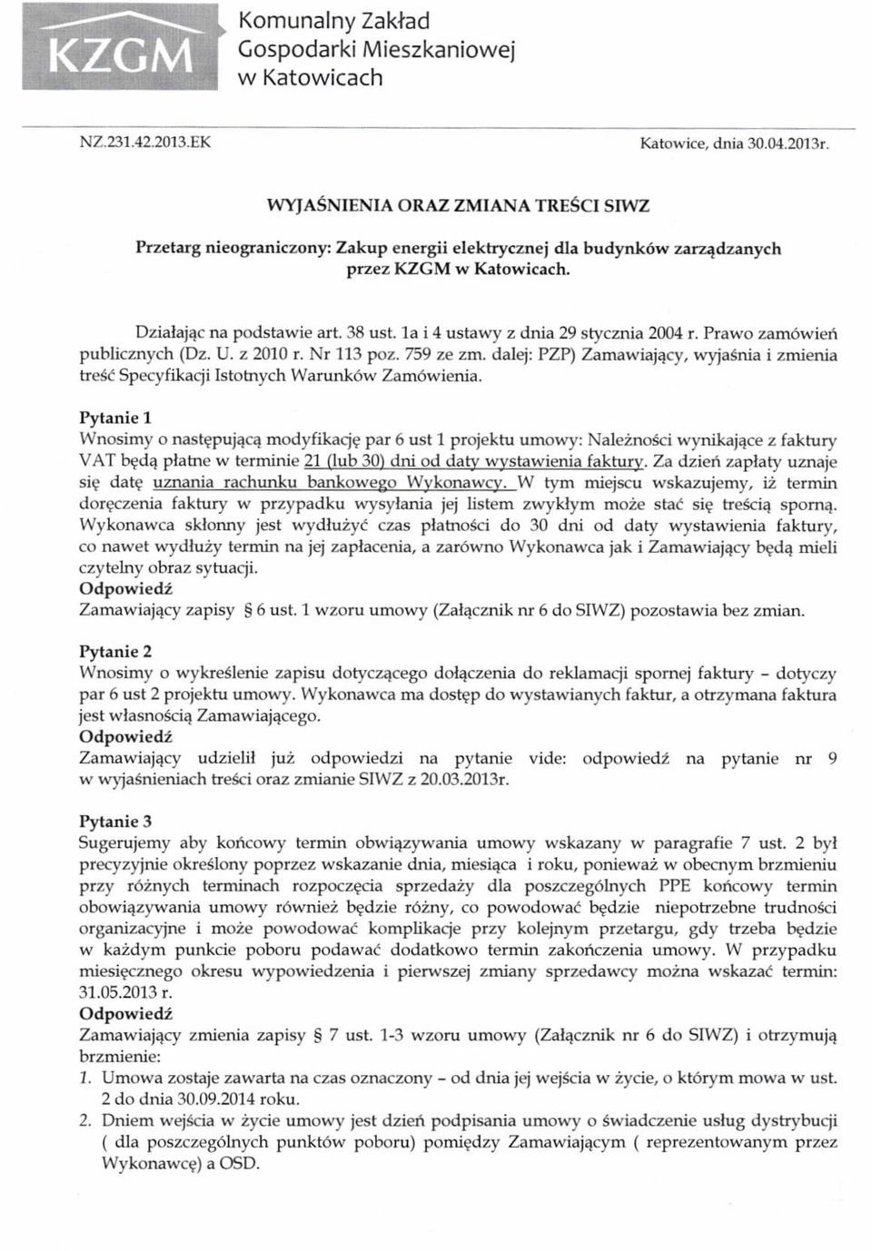 1a i 4 ust^wy z dnia29 styczria 2004 r. Prawo zam6wieh publicznych (Dz. U. z 2010 r. Nr 113 poz. 759 ze z\, dal4t PZP\ ZamawiaiEcy, wyjasnia i zmienia he54 SpecyfilGqi Istotnych Warunk6w Zam6wienia.