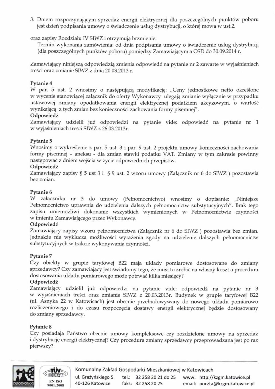 OSD do 30.09.2014 r. Zamawiajqcy niniejszq odpowiedzi4 zmienia odpowied, na pytanie nr 2 zawarte w wyjasnieniach tresci oraz zmianie SIWZ z dltia 20.03.2013 r. Pytanie 4 W par, 5 ust.