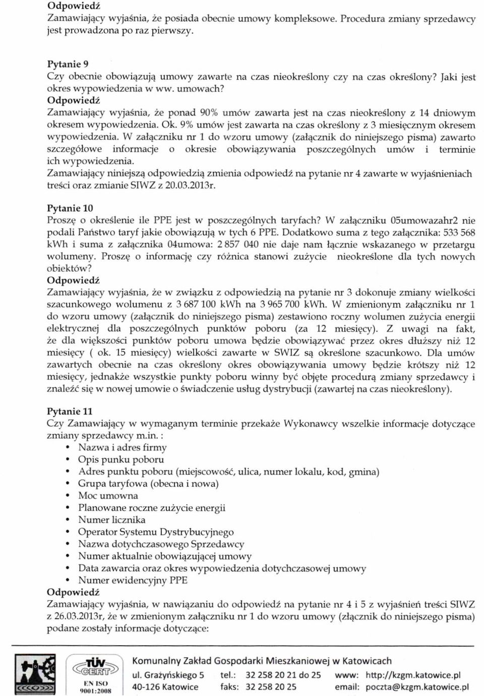 Zamawiaj4cy wyrasnia, 2e ponad 90% um6w zawarta jest na czas nieokeslony z 14 dniowym okresem wypowiedzenia. Ok. 9% um6w iest zawalta na czas okreslony z 3 miesiecznym oktesem wypowiedzenia.