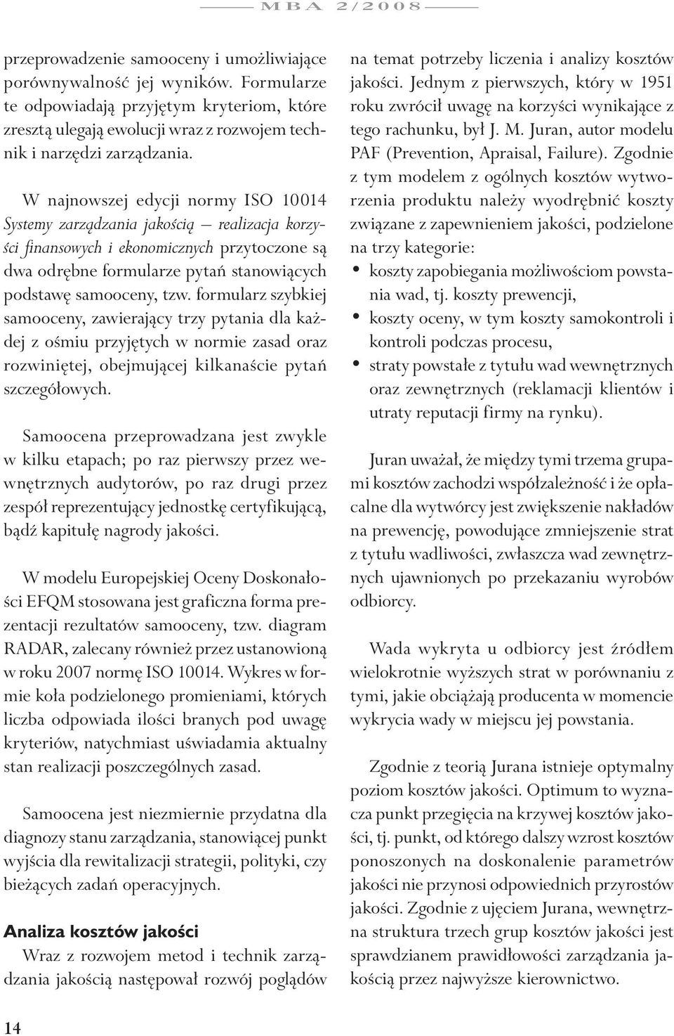 formularz szybkiej samooceny, zawierający trzy pytania dla każdej z ośmiu przyjętych w normie zasad oraz rozwiniętej, obejmującej kilkanaście pytań szczegółowych.