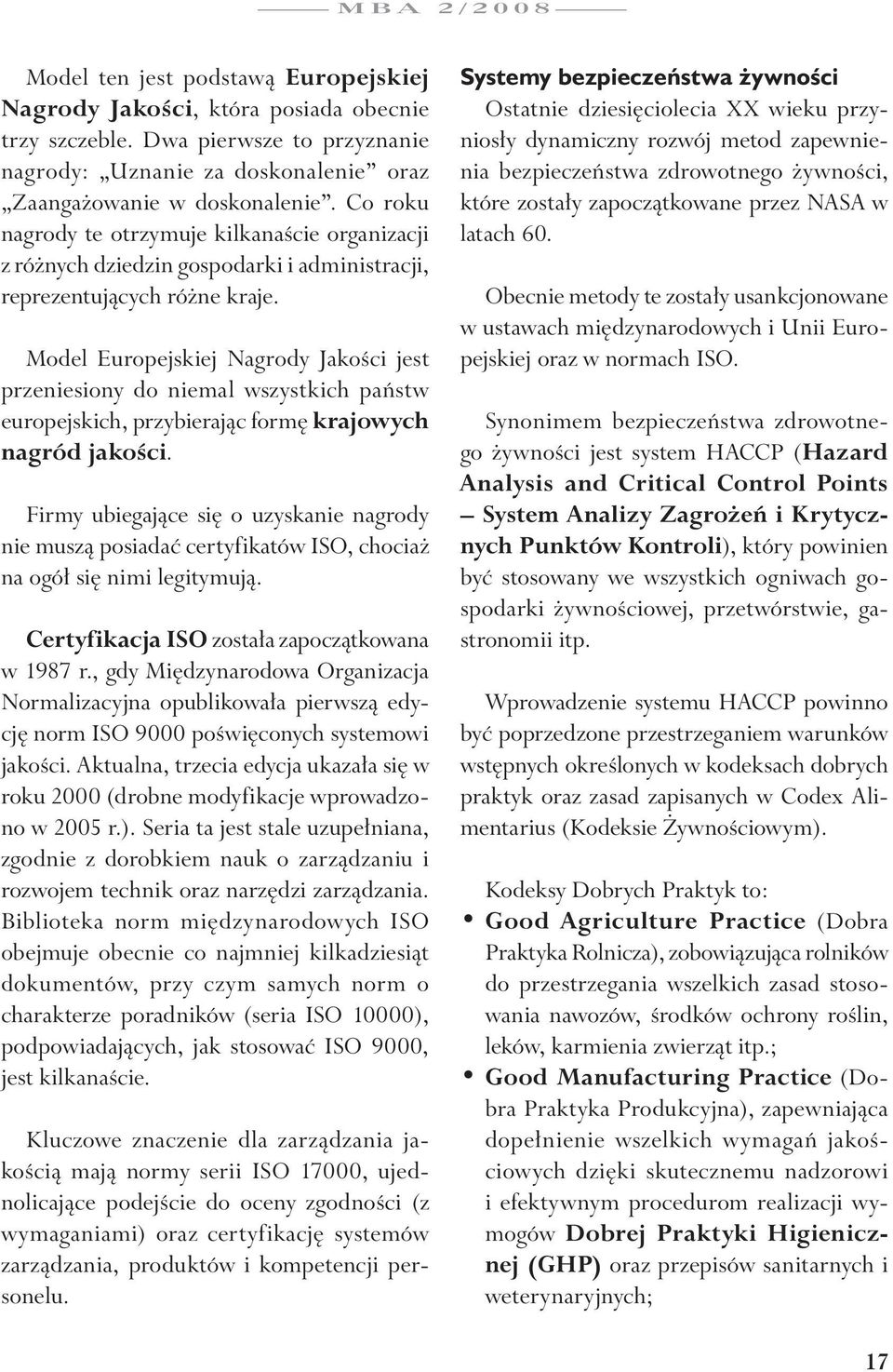 Model Europejskiej Nagrody Jakości jest przeniesiony do niemal wszystkich państw europejskich, przybierając formę krajowych nagród jakości.