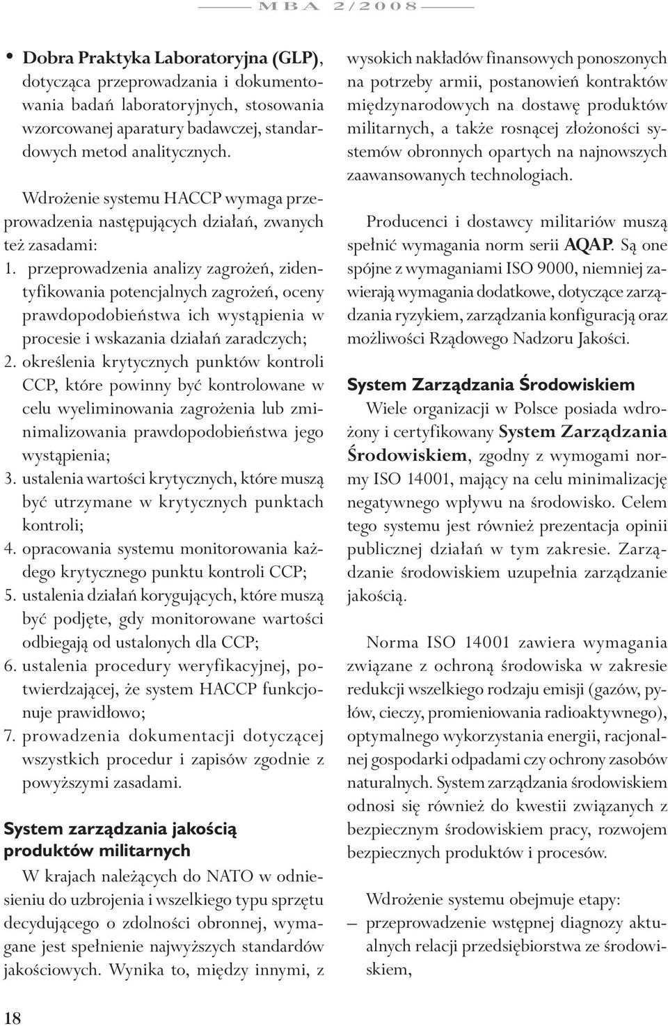 przeprowadzenia analizy zagrożeń, zidentyfikowania potencjalnych zagrożeń, oceny prawdopodobieństwa ich wystąpienia w procesie i wskazania działań zaradczych; 2.