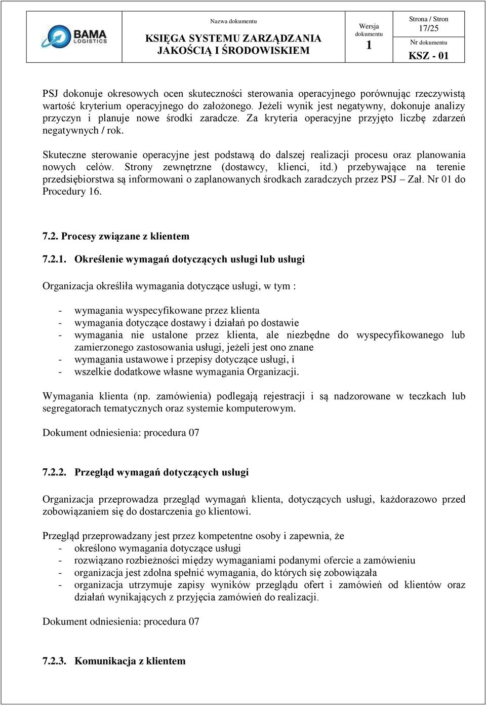 Skuteczne sterowanie operacyjne jest podstawą do dalszej realizacji procesu oraz planowania nowych celów. Strony zewnętrzne (dostawcy, klienci, itd.