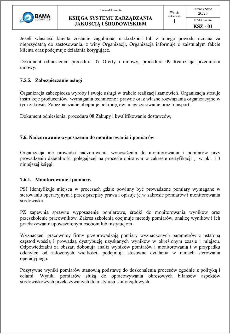 5. Zabezpieczanie usługi Organizacja zabezpiecza wyroby i swoje usługi w trakcie realizacji zamówień.