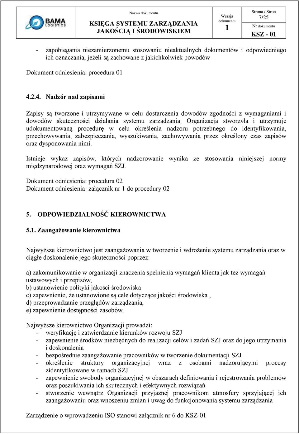 Organizacja stworzyła i utrzymuje udokumentowaną procedurę w celu określenia nadzoru potrzebnego do identyfikowania, przechowywania, zabezpieczania, wyszukiwania, zachowywania przez określony czas