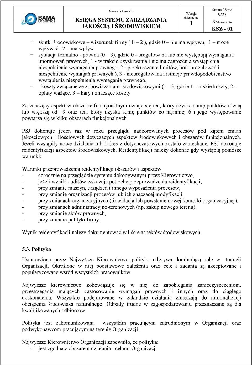 istnieje prawdopodobieństwo wystąpienia niespełnienia wymagania prawnego, koszty związane ze zobowiązaniami środowiskowymi ( - 3) gdzie niskie koszty, 2 opłaty ważące, 3 kary i znaczące koszty Za