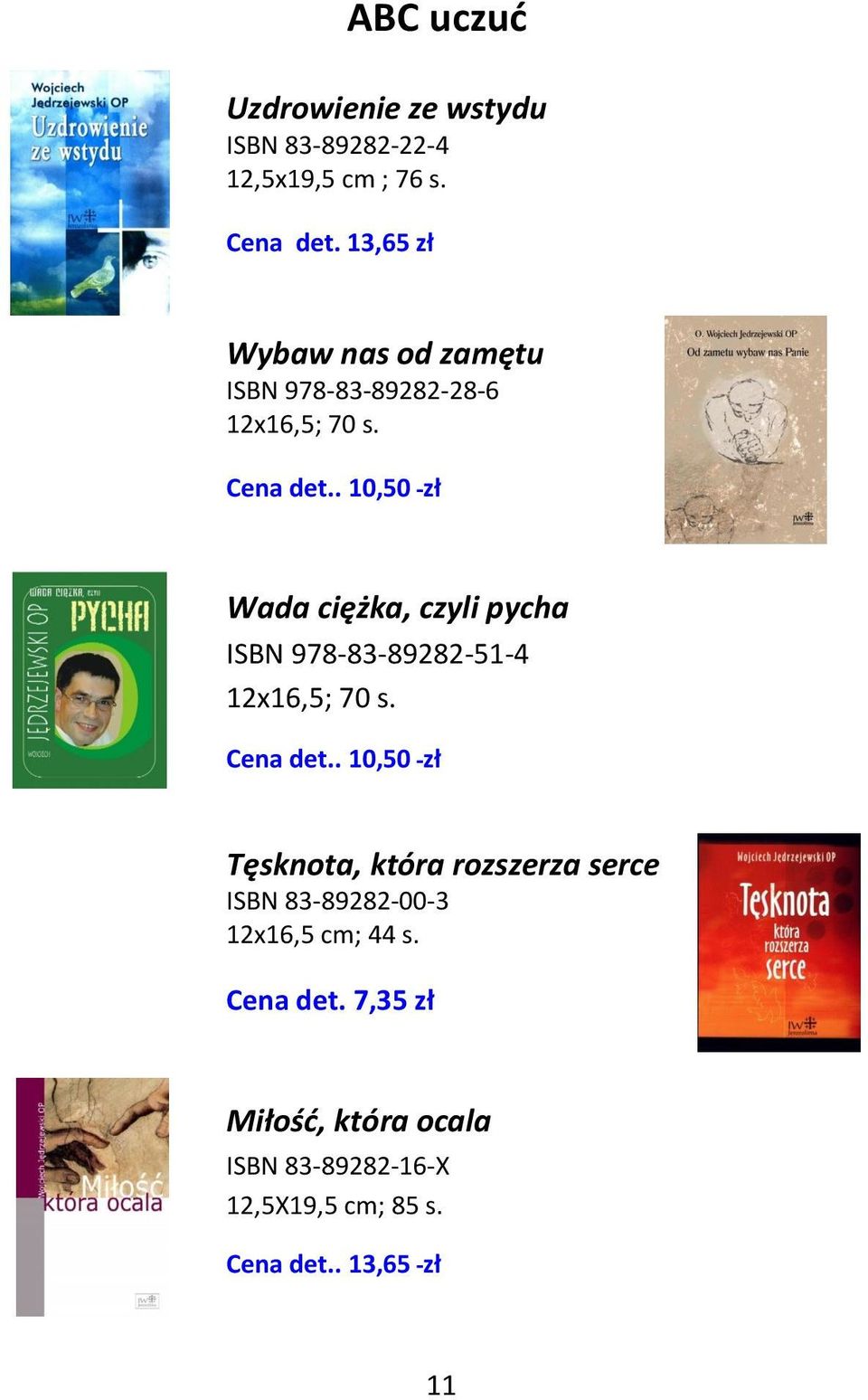. 10,50 zł Wada ciężka, czyli pycha ISBN 978-83-89282-51-4 12x16,5; 70 s. Cena det.