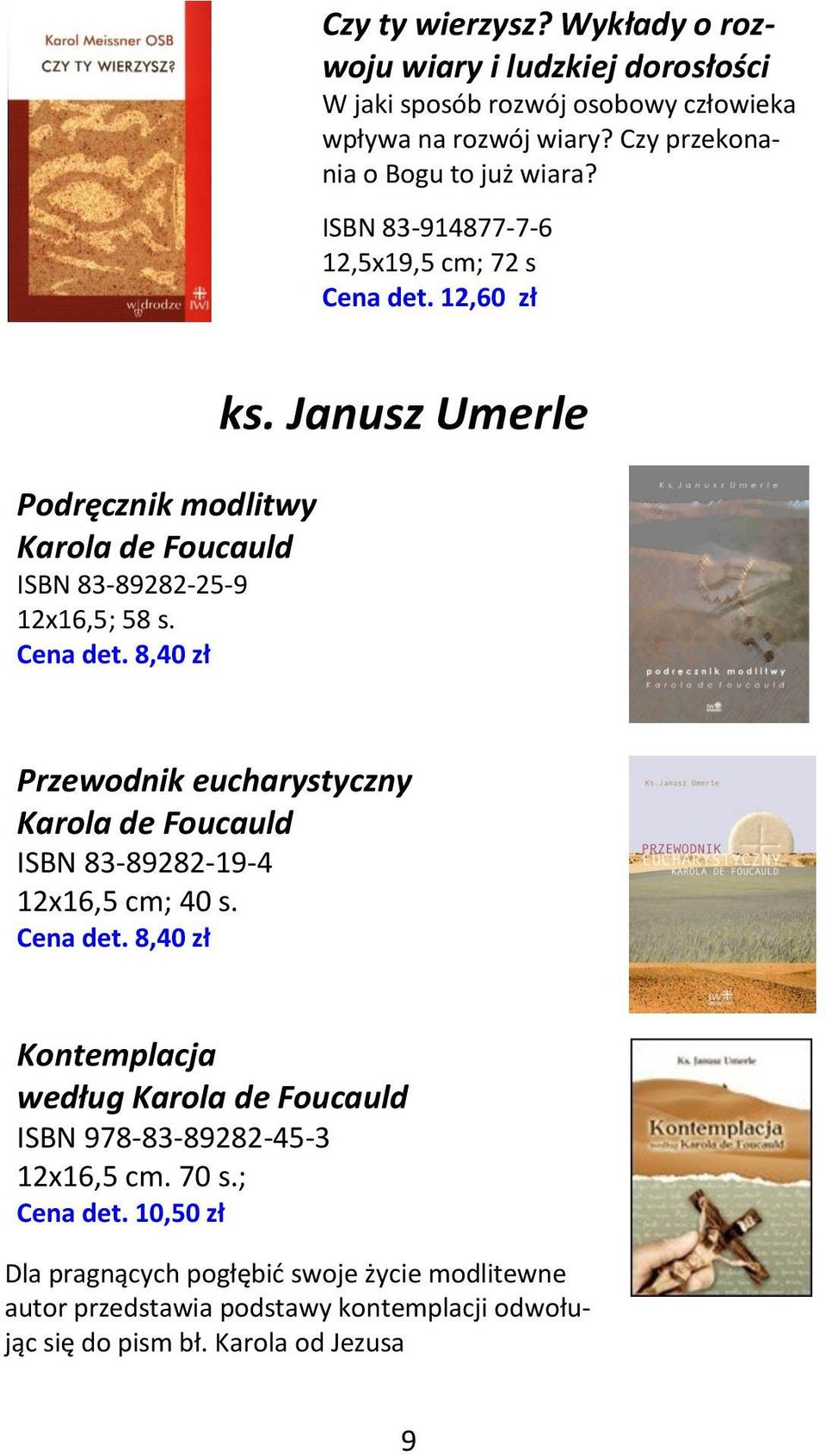 Janusz Umerle Przewodnik eucharystyczny Karola de Foucauld ISBN 83-89282-19-4 12x16,5 cm; 40 s. Cena det.