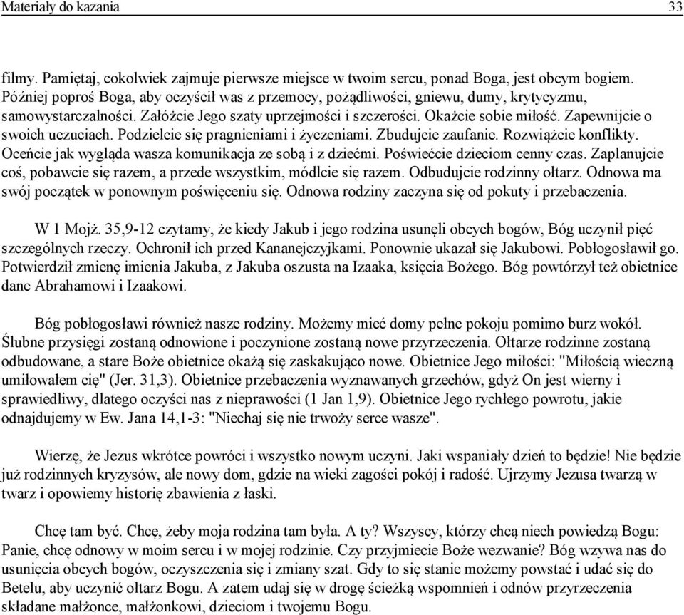 Zapewnijcie o swoich uczuciach. Podzielcie się pragnieniami i życzeniami. Zbudujcie zaufanie. Rozwiążcie konflikty. Oceńcie jak wygląda wasza komunikacja ze sobą i z dziećmi.