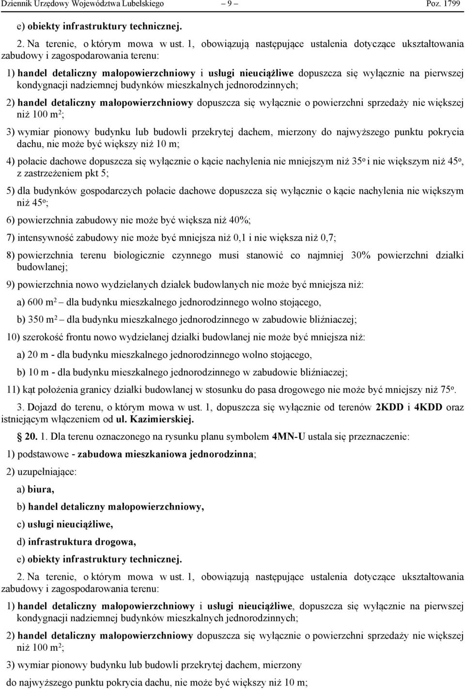 kondygnacji nadziemnej budynków mieszkalnych jednorodzinnych; 2) handel detaliczny małopowierzchniowy dopuszcza się wyłącznie o powierzchni sprzedaży nie większej niż 100 m 2 ; 3) wymiar pionowy