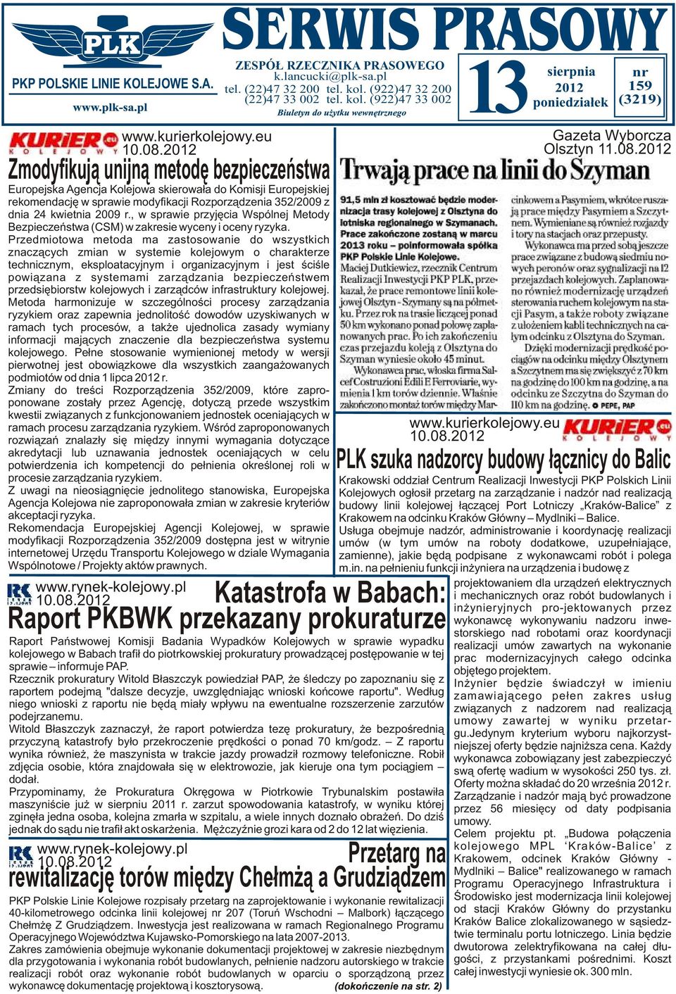 2012 Zmodyfikuj¹ unijn¹ metodê bezpieczeñstwa Europejska Agencja Kolejowa skierowa³a do Komisji Europejskiej rekomendacjê w sprawie modyfikacji Rozporz¹dzenia 352/2009 z dnia 24 kwietnia 2009 r.