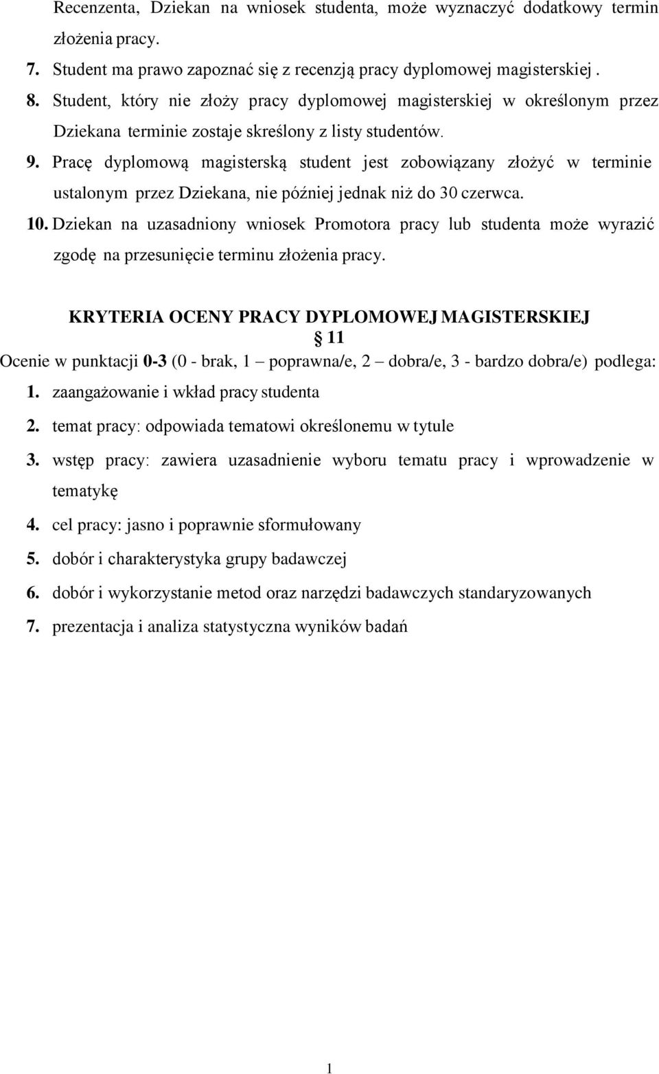 Pracę dyplomową magisterską student jest zobowiązany złożyć w terminie ustalonym przez Dziekana, nie później jednak niż do 30 czerwca. 10.