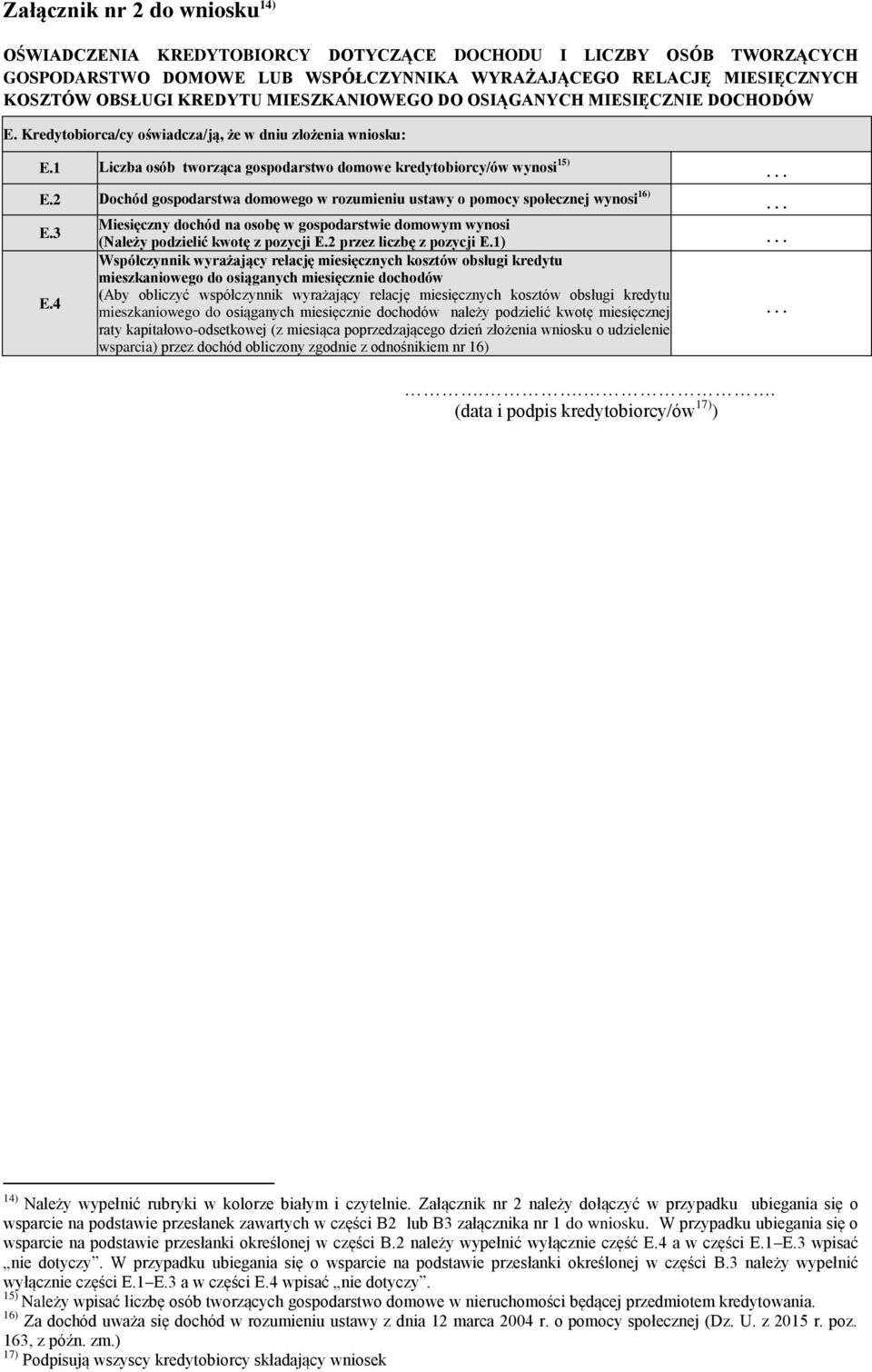 2 Dochód gospodarstwa domowego w rozumieniu ustawy o pomocy społecznej wynosi 16) E.3 Miesięczny dochód na osobę w gospodarstwie domowym wynosi (Należy podzielić kwotę z pozycji E.