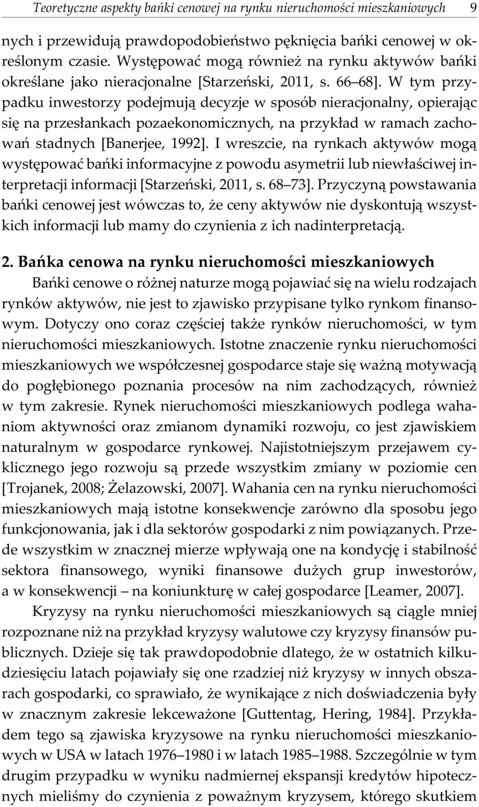 W tym przypadku inwestorzy podejmuj¹ decyzje w sposób nieracjonalny, opieraj¹c siê na przes³ankach pozaekonomicznych, na przyk³ad w ramach zachowañ stadnych [Banerjee, 1992].