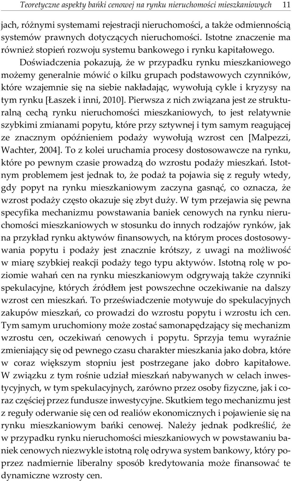 Doœwiadczenia pokazuj¹, e w przypadku rynku mieszkaniowego mo emy generalnie mówiæ o kilku grupach podstawowych czynników, które wzajemnie siê na siebie nak³adaj¹c, wywo³uj¹ cykle i kryzysy na tym