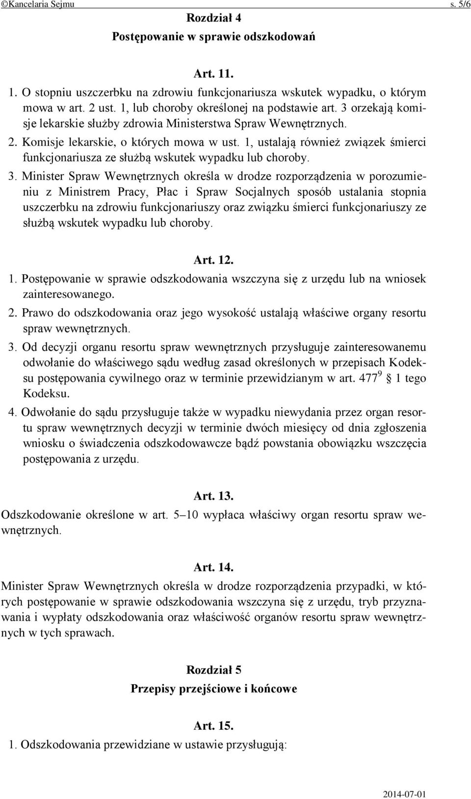 1, ustalają również związek śmierci funkcjonariusza ze służbą wskutek wypadku lub choroby. 3.