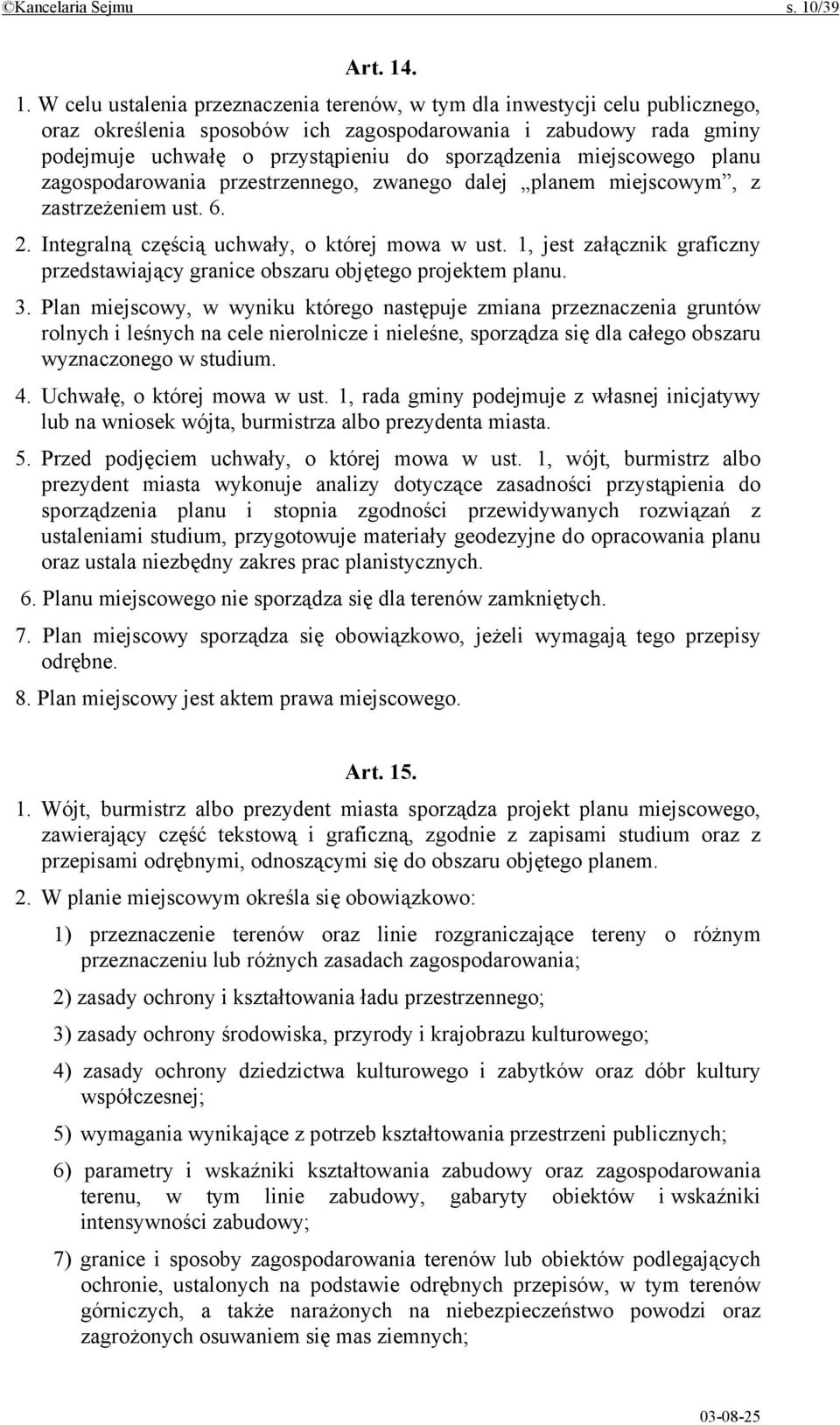 . 1. W celu ustalenia przeznaczenia terenów, w tym dla inwestycji celu publicznego, oraz określenia sposobów ich zagospodarowania i zabudowy rada gminy podejmuje uchwałę o przystąpieniu do