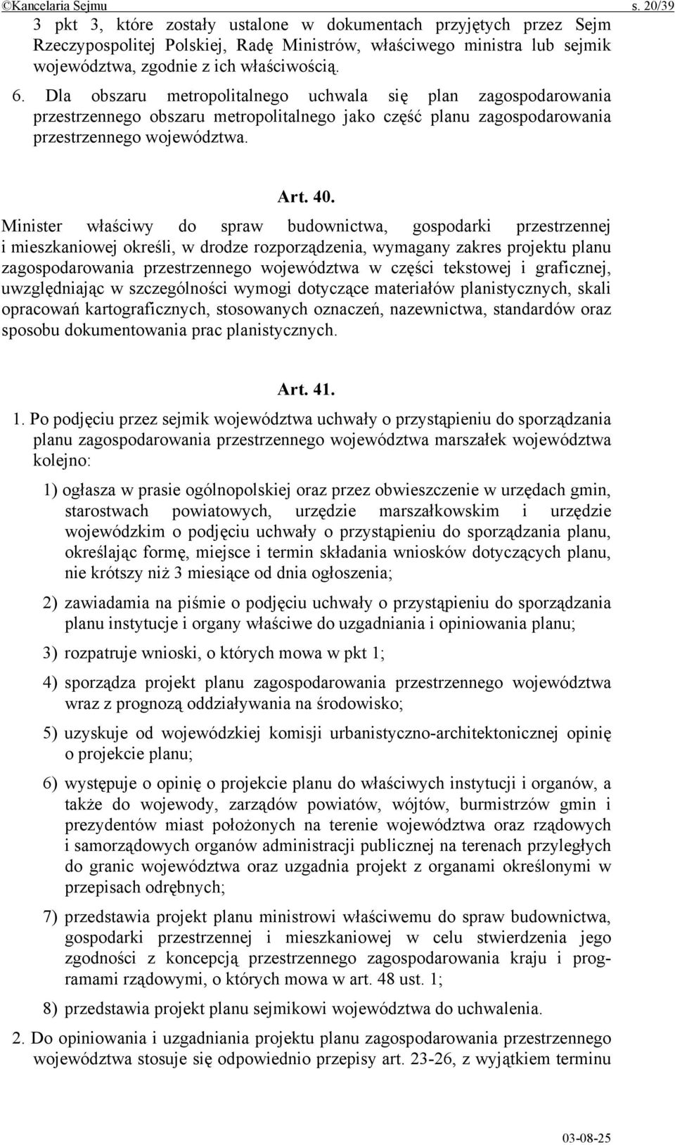 Dla obszaru metropolitalnego uchwala się plan zagospodarowania przestrzennego obszaru metropolitalnego jako część planu zagospodarowania przestrzennego województwa. Art. 40.