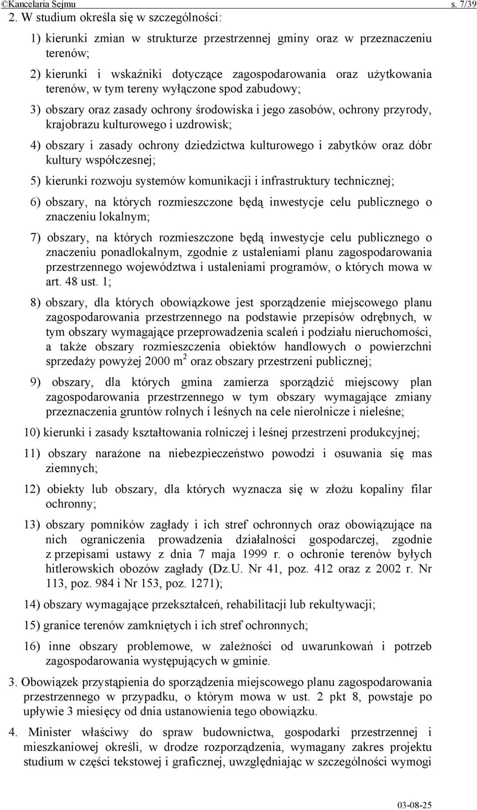 tym tereny wyłączone spod zabudowy; 3) obszary oraz zasady ochrony środowiska i jego zasobów, ochrony przyrody, krajobrazu kulturowego i uzdrowisk; 4) obszary i zasady ochrony dziedzictwa kulturowego