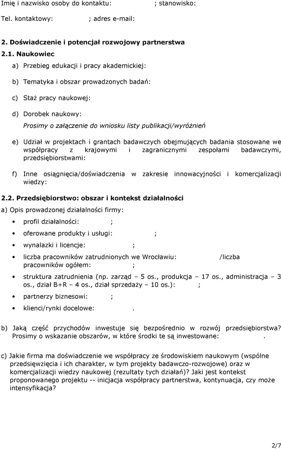 Udział w projektach i grantach badawczych obejmujących badania stosowane we współpracy z krajowymi i zagranicznymi zespołami badawczymi, przedsiębiorstwami: f) Inne osiągnięcia/doświadczenia w