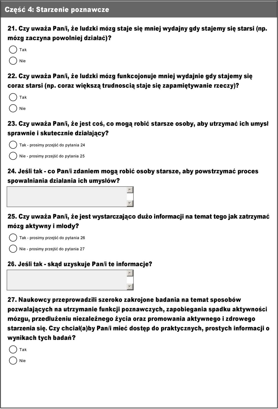 Czy uważa Pan/i, że jest coś, co mogą robić starsze osoby, aby utrzymać ich umysł sprawnie i skutecznie działający? Tak prosimy przejść do pytania 24 Nie prosimy przejść do pytania 25 24.