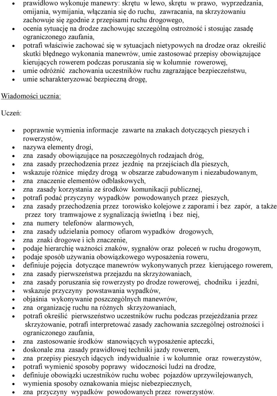 wykonania manewrów, umie zastosować przepisy obowiązujące kierujących rowerem podczas poruszania się w kolumnie rowerowej, umie odróżnić zachowania uczestników ruchu zagrażające bezpieczeństwu, umie