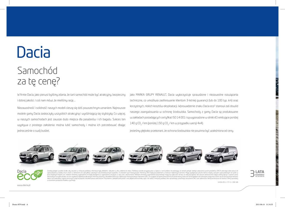 Najnowsze modele gamy Dacia zaskoczyły wszystkich atrakcyjną i wyróżniającą się stylistyką. Co więcej, w naszych samochodach jest zawsze dużo miejsca dla pasażerów i ich bagażu.