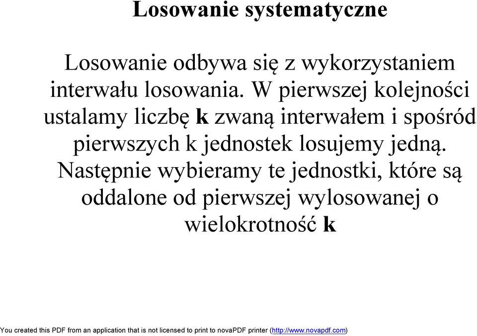 W pierwszej kolejności ustalamy liczbę k zwaną interwałem i spośród