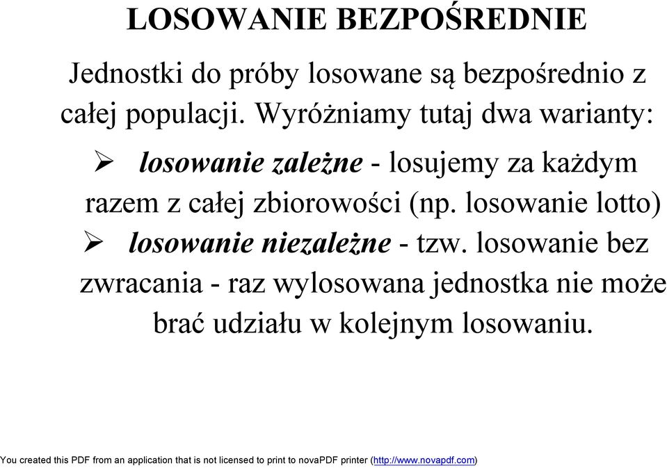 Wyróżniamy tutaj dwa warianty: losowanie zależne - losujemy za każdym razem z