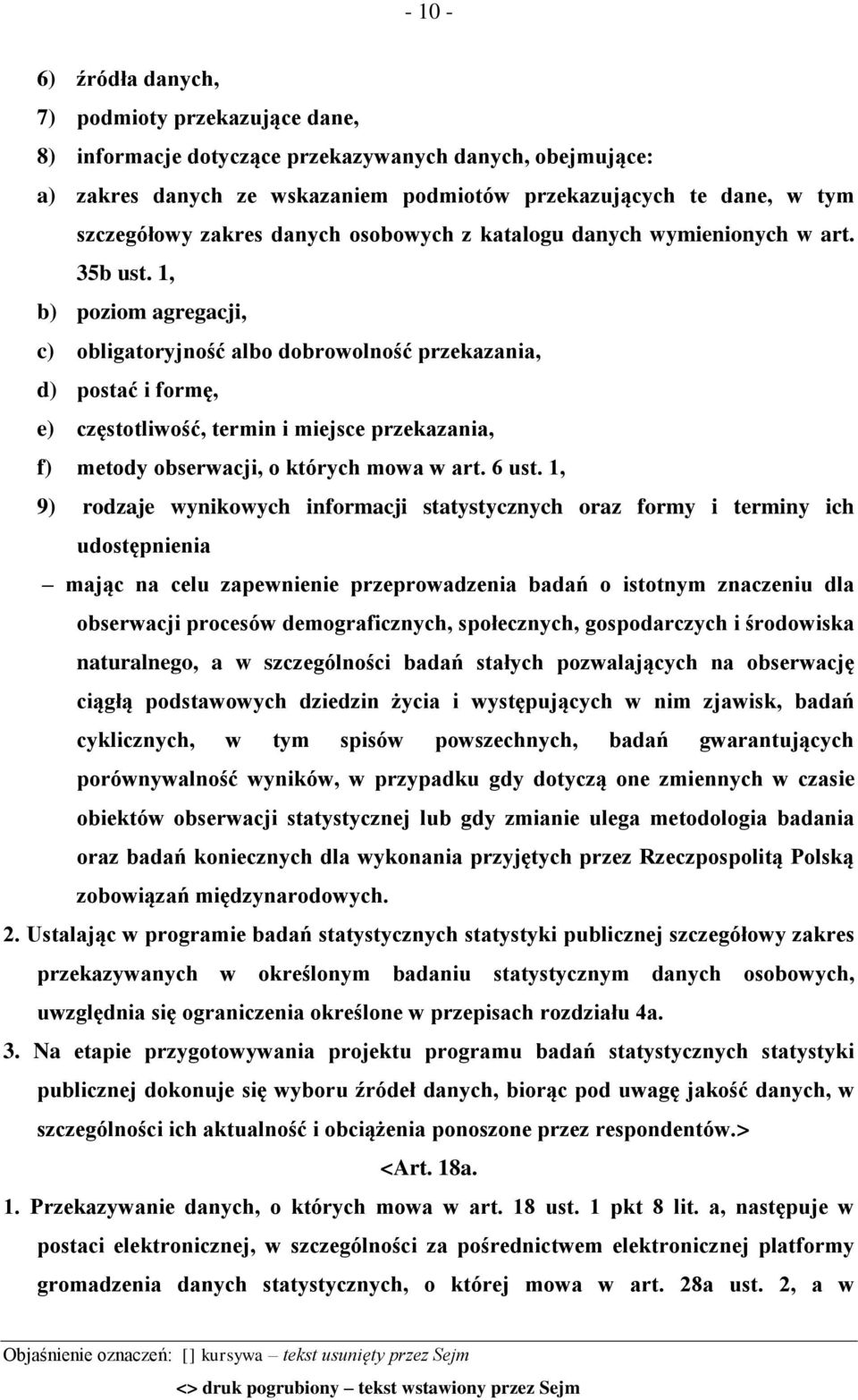 1, b) poziom agregacji, c) obligatoryjność albo dobrowolność przekazania, d) postać i formę, e) częstotliwość, termin i miejsce przekazania, f) metody obserwacji, o których mowa w art. 6 ust.