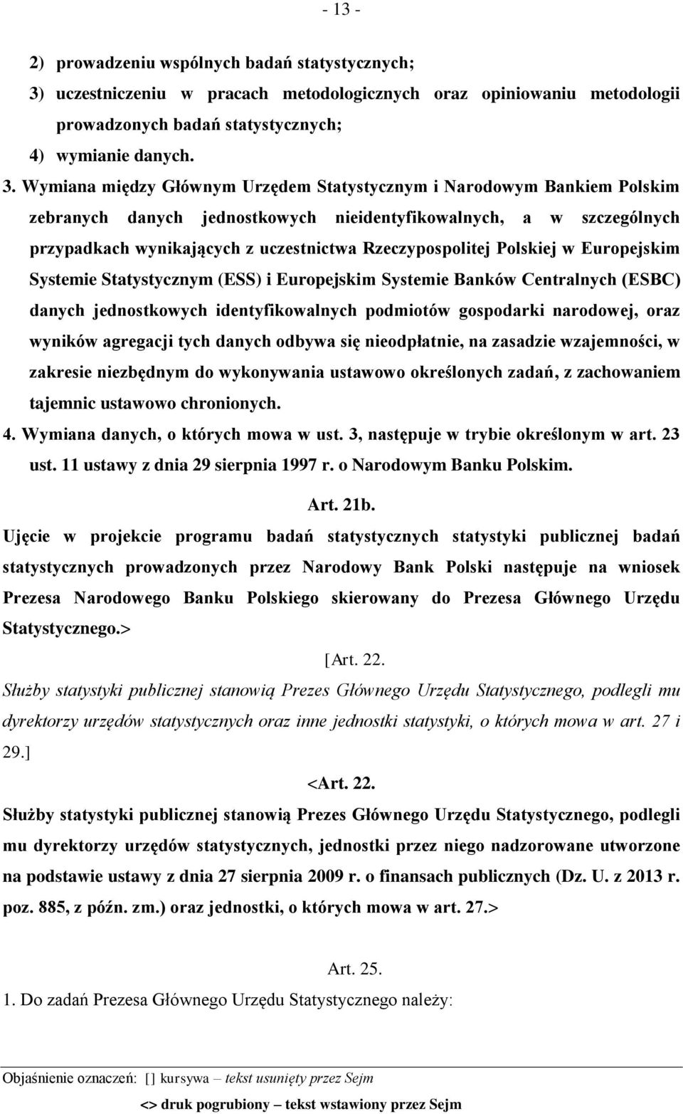 Wymiana między Głównym Urzędem Statystycznym i Narodowym Bankiem Polskim zebranych danych jednostkowych nieidentyfikowalnych, a w szczególnych przypadkach wynikających z uczestnictwa Rzeczypospolitej