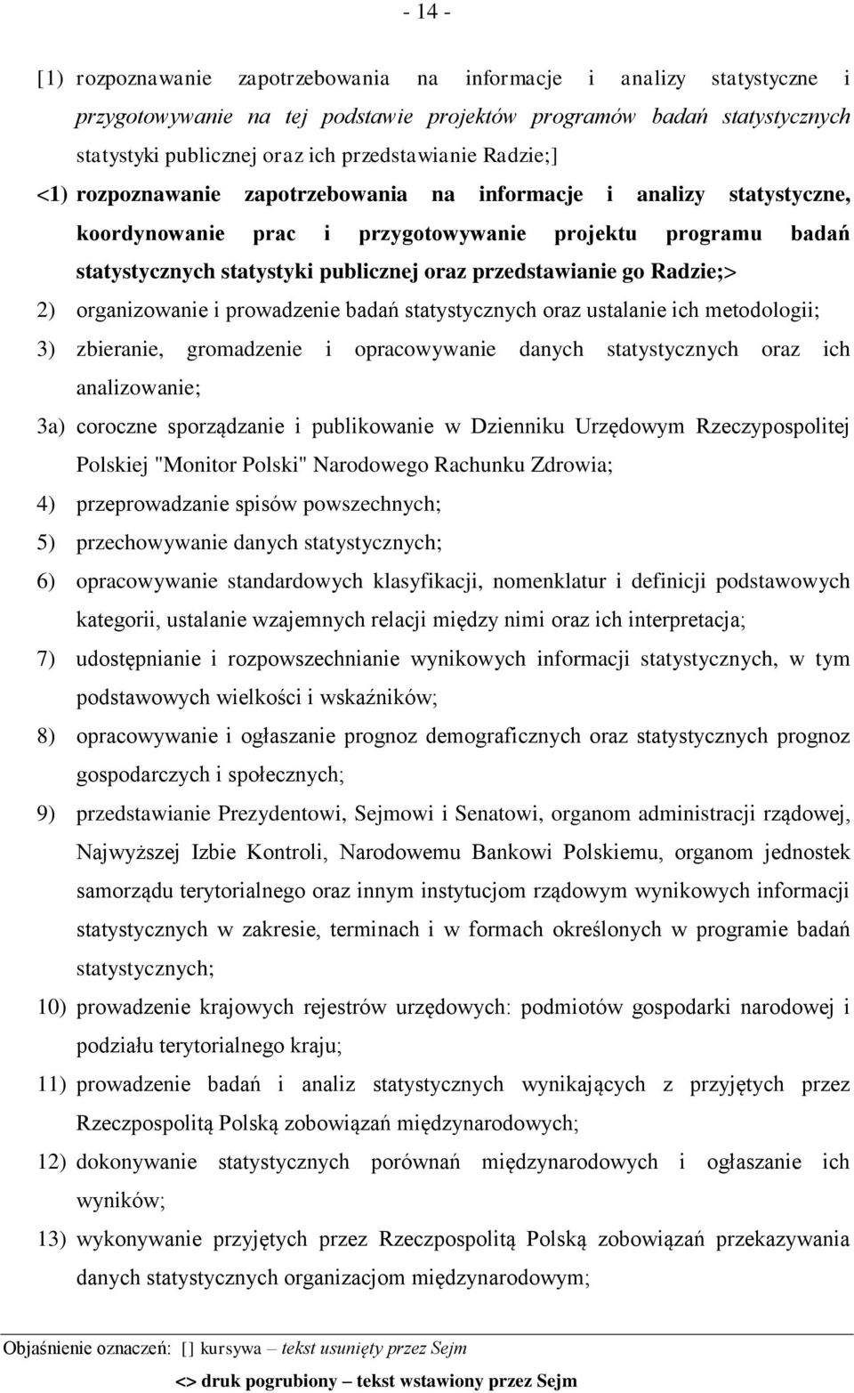 go Radzie;> 2) organizowanie i prowadzenie badań statystycznych oraz ustalanie ich metodologii; 3) zbieranie, gromadzenie i opracowywanie danych statystycznych oraz ich analizowanie; 3a) coroczne