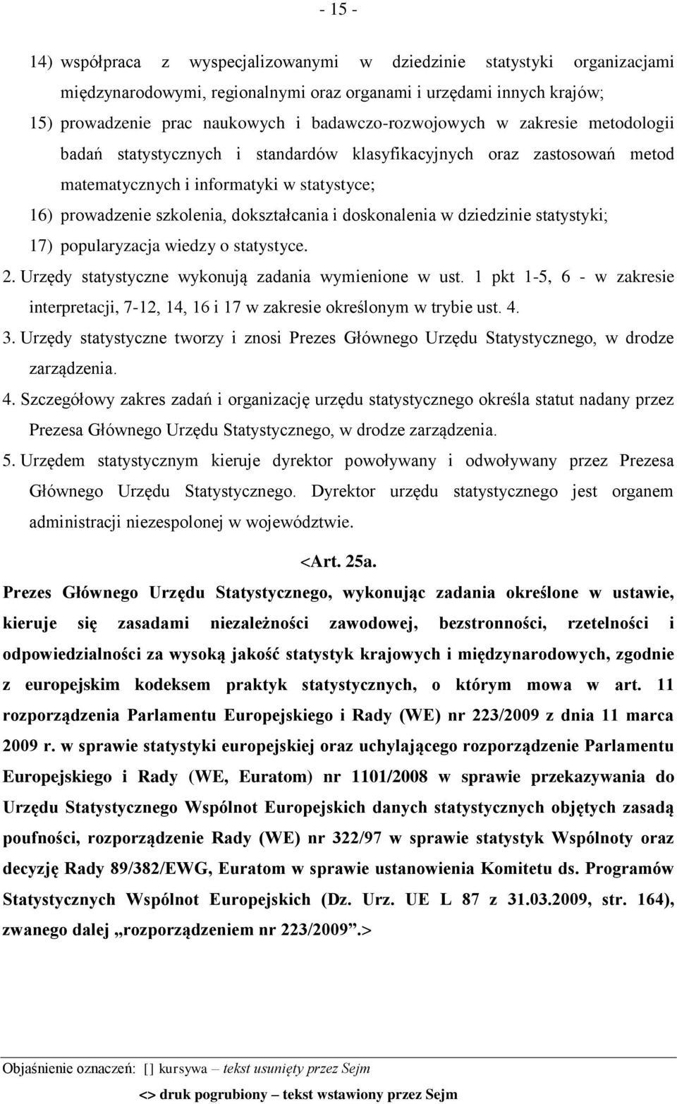 dokształcania i doskonalenia w dziedzinie statystyki; 17) popularyzacja wiedzy o statystyce. 2. Urzędy statystyczne wykonują zadania wymienione w ust.