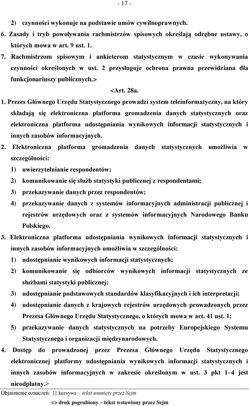 Prezes Głównego Urzędu Statystycznego prowadzi system teleinformatyczny, na który składają się elektroniczna platforma gromadzenia danych statystycznych oraz elektroniczna platforma udostępniania