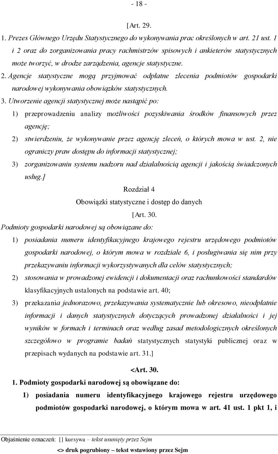 3. Utworzenie agencji statystycznej może nastąpić po: 1) przeprowadzeniu analizy możliwości pozyskiwania środków finansowych przez agencję; 2) stwierdzeniu, że wykonywanie przez agencję zleceń, o