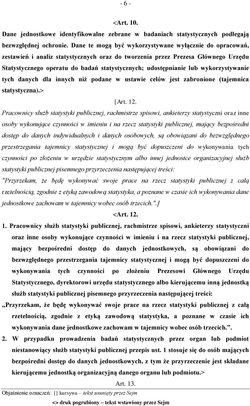lub wykorzystywanie tych danych dla innych niż podane w ustawie celów jest zabronione (tajemnica statystyczna).> [Art. 12.