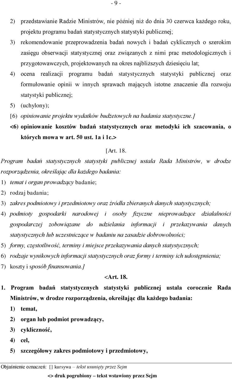 programu badań statystycznych statystyki publicznej oraz formułowanie opinii w innych sprawach mających istotne znaczenie dla rozwoju statystyki publicznej; 5) (uchylony); [6) opiniowanie projektu