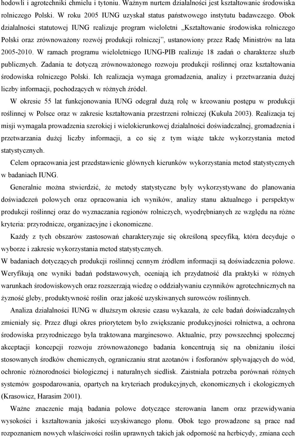 2005-2010. W ramach programu wieloletniego IUNG-PIB realizuje 18 zadań o charakterze służb publicznych.