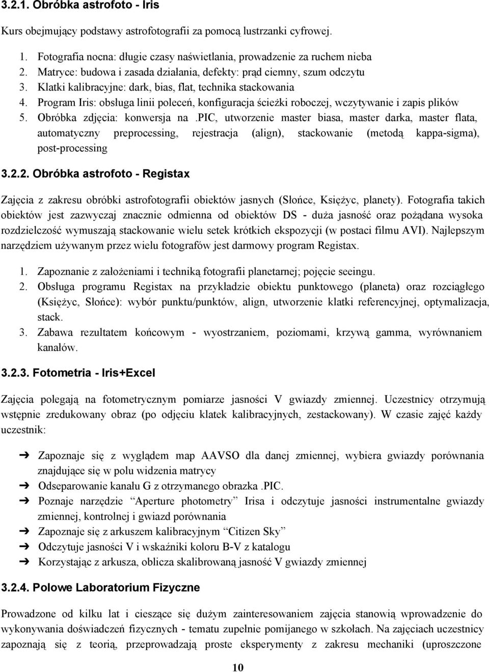 Program Iris: obsługa linii poleceń, konfiguracja ścieżki roboczej, wczytywanie i zapis plików 5. Obróbka zdjęcia: konwersja na.