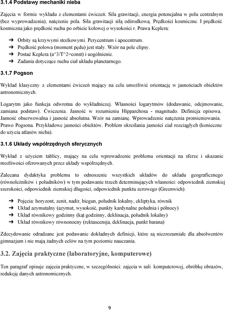 Prędkość polowa (moment pędu) jest stały. Wzór na pole elipsy. Postać Keplera (a^3/t^2=const) i uogólnienie. Zadania dotyczące ruchu ciał układu planetarnego. 3.1.