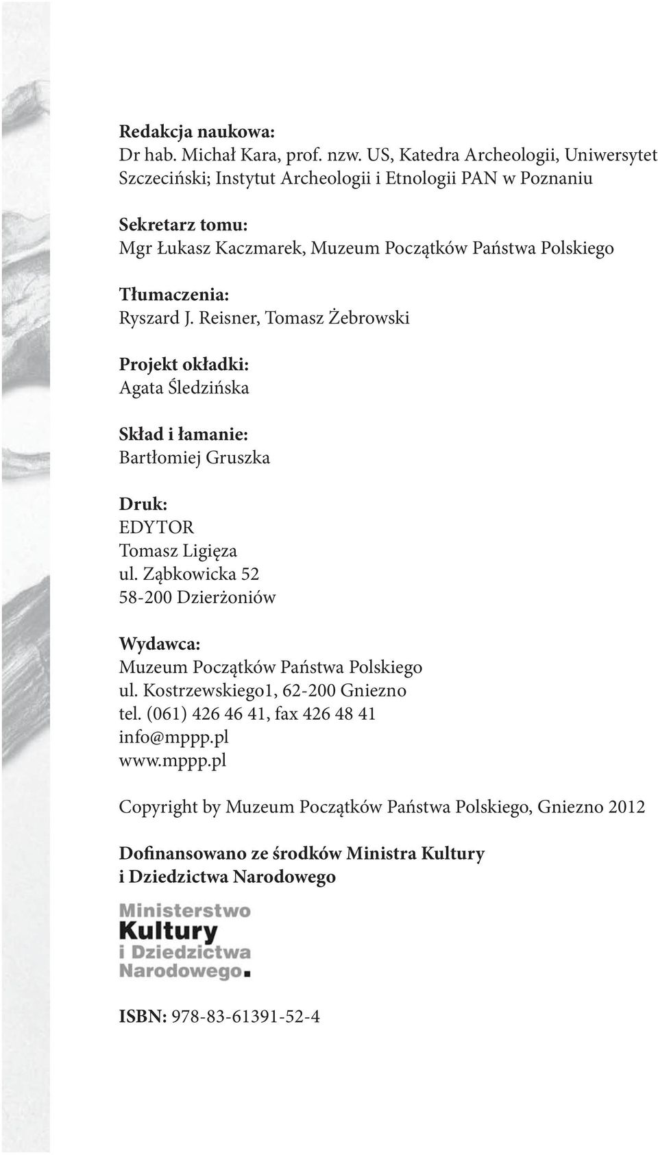 Tłumaczenia: Ryszard J. Reisner, Tomasz Żebrowski Projekt okładki: Agata Śledzińska Skład i łamanie: Bartłomiej Gruszka Druk: EDYTOR Tomasz Ligięza ul.