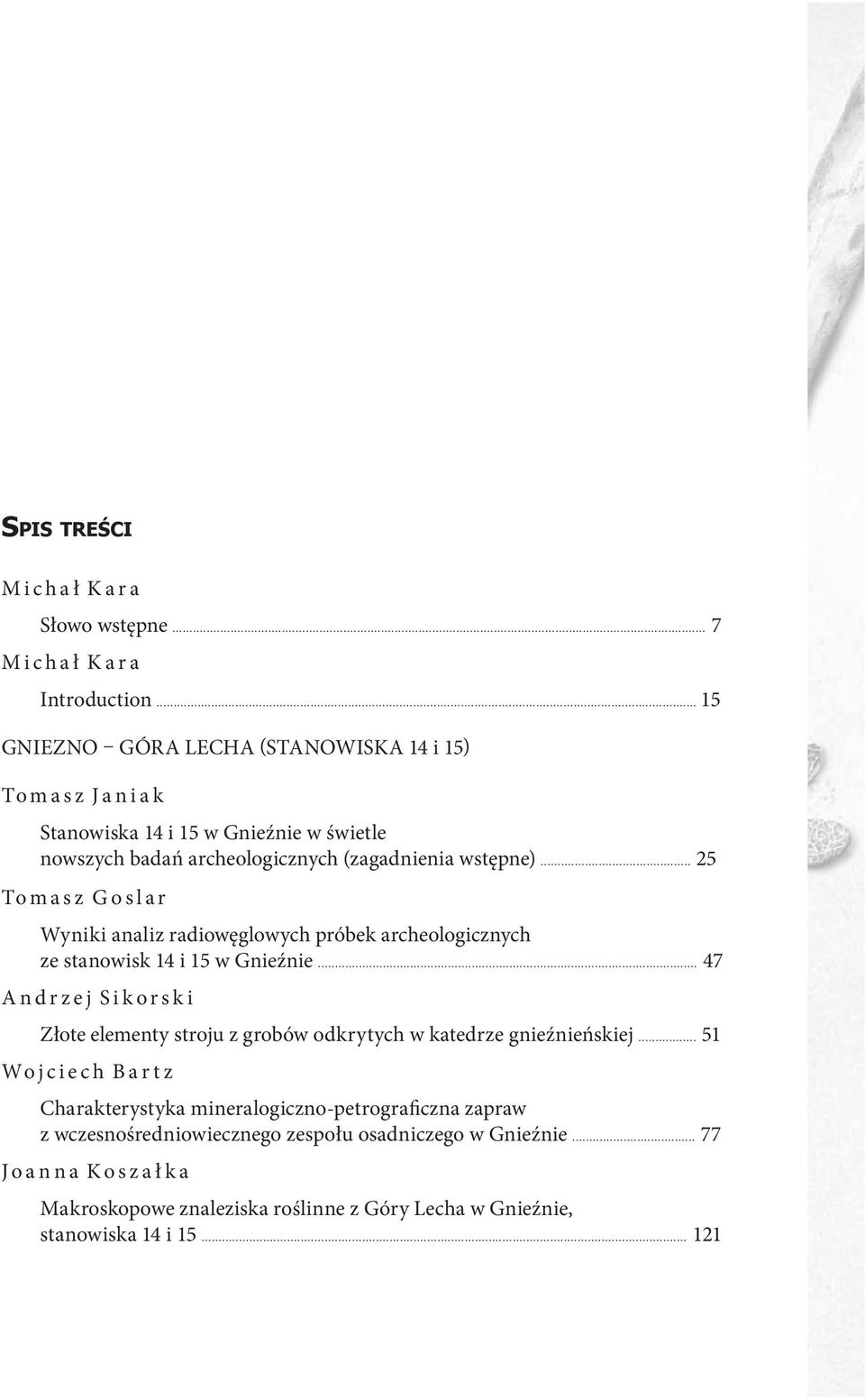 .. 25 Tomasz Goslar Wyniki analiz radiowęglowych próbek archeologicznych ze stanowisk 14 i 15 w Gnieźnie.