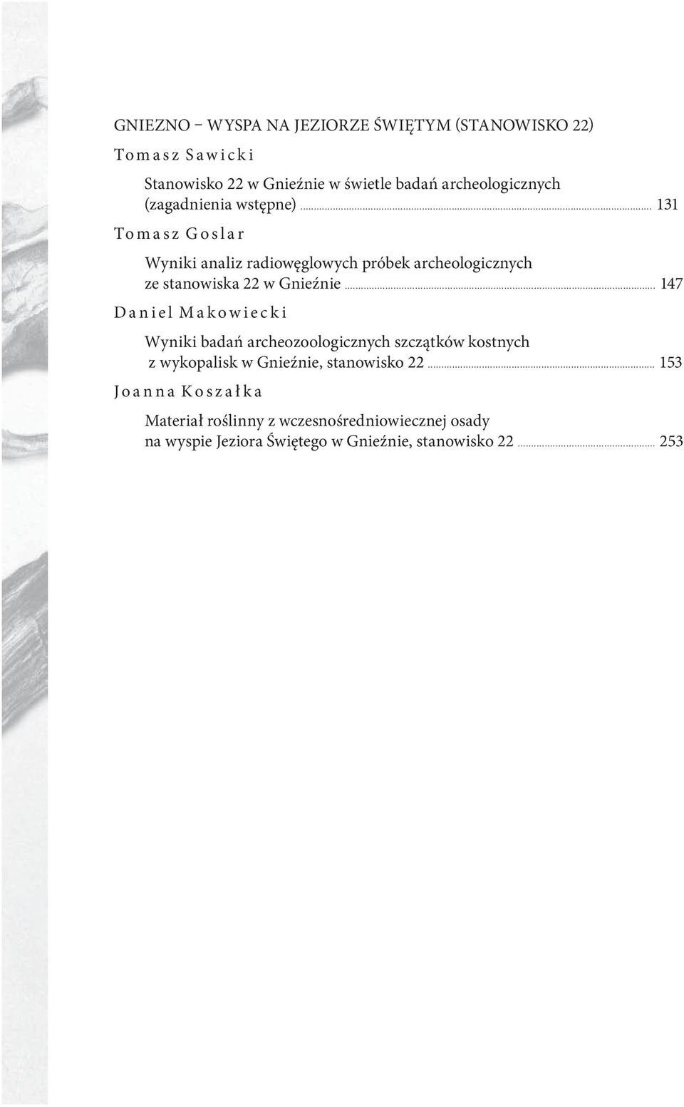 .. 147 Daniel Makowiecki Wyniki badań archeozoologicznych szczątków kostnych z wykopalisk w Gnieźnie, stanowisko 22.