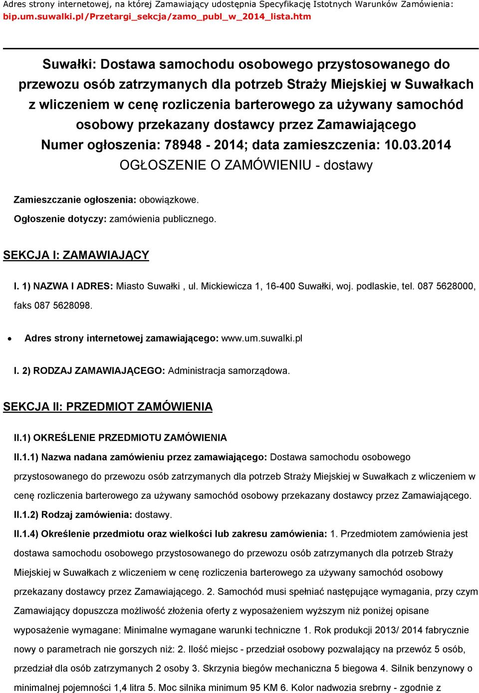 przez Zamawiająceg Numer głszenia: 78948-2014; data zamieszczenia: 10.03.2014 OGŁOSZENIE O ZAMÓWIENIU - dstawy Zamieszczanie głszenia: bwiązkwe. Ogłszenie dtyczy: zamówienia publiczneg.