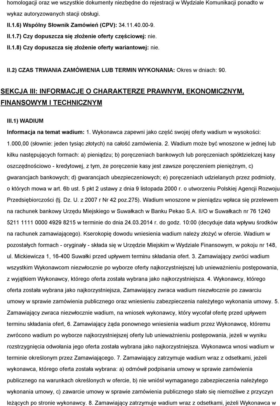 SEKCJA III: INFORMACJE O CHARAKTERZE PRAWNYM, EKONOMICZNYM, FINANSOWYM I TECHNICZNYM III.1) WADIUM Infrmacja na temat wadium: 1. Wyknawca zapewni jak część swjej ferty wadium w wyskści: 1.