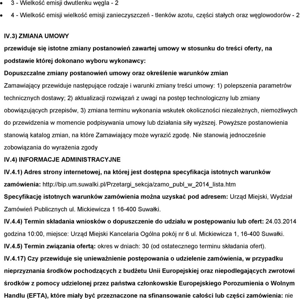 Zamawiający przewiduje następujące rdzaje i warunki zmiany treści umwy: 1) plepszenia parametrów technicznych dstawy; 2) aktualizacji rzwiązań z uwagi na pstęp technlgiczny lub zmiany bwiązujących